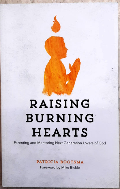 Raising Burning Hearts by Patricia Bootsma (Very good, 2017, Pbk, 130 pgs, Forerunner Pub)