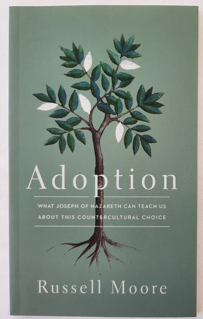 Adoption: What Joseph of Nazareth Can Teach Us About This Countercultural Choice by Russell Moore (New, 2015, Pbk, 61 pgs, Crossway)