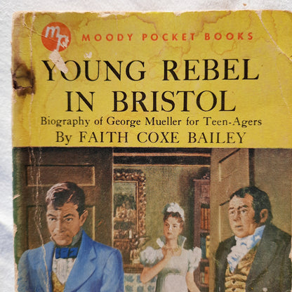 Young Rebel in Bristol by Faith Coxe Bailey (Fair, 1958, Pbk, 159 pgs, Moody Press)