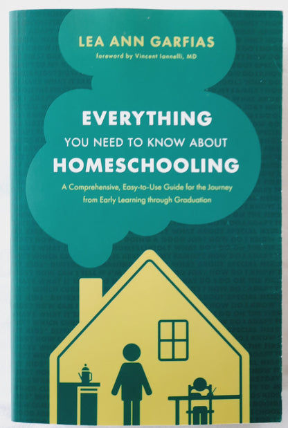 Everything You Need to Know about Homeschooling: A Comprehensive, Easy-to-Use Guide for the Journey from Early Learning through Graduation by Lea Ann Garfias (New, 2021, Pbk, 572 pgs, Tyndale)