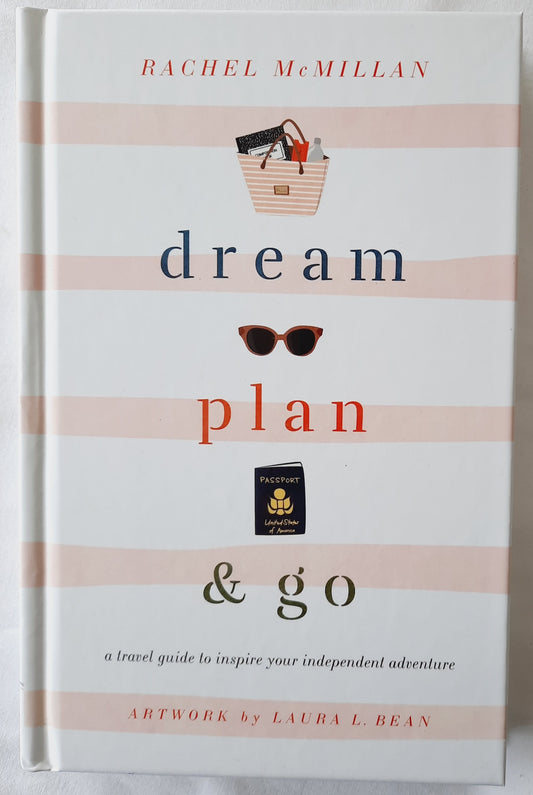 Dream Plan & Go: A Travel Guide to Inspire Your Independent Adventure by Rachel McMillan (New, 2020, HC, 221 pages, Harvest House)