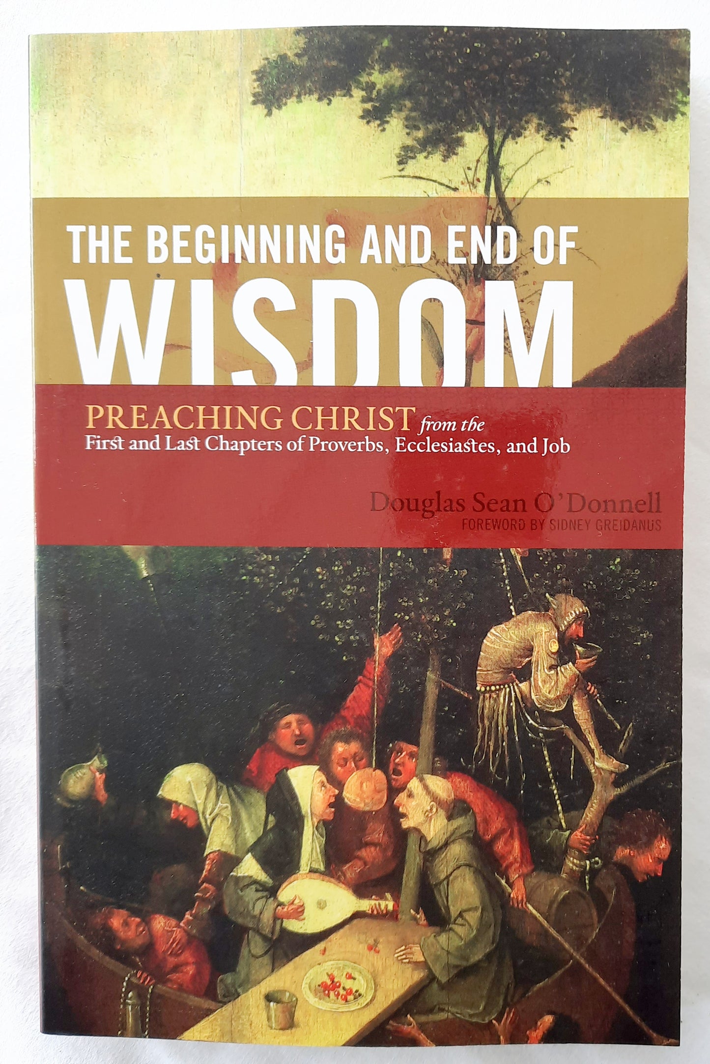 The Beginning and End of Wisdom by Douglas Sean O'Donnell (New, 2011, Pbk, 235 pgs, Crossway)