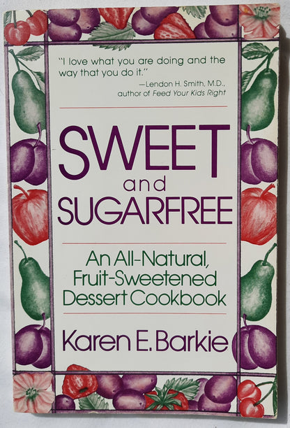 Sweet and Sugarfree: An All-Natural, Fruit-Sweetened Dessert Cookbook by Karen E. Barkie (Good, 1982, Pbk, 160pages, St. Martin's Press)