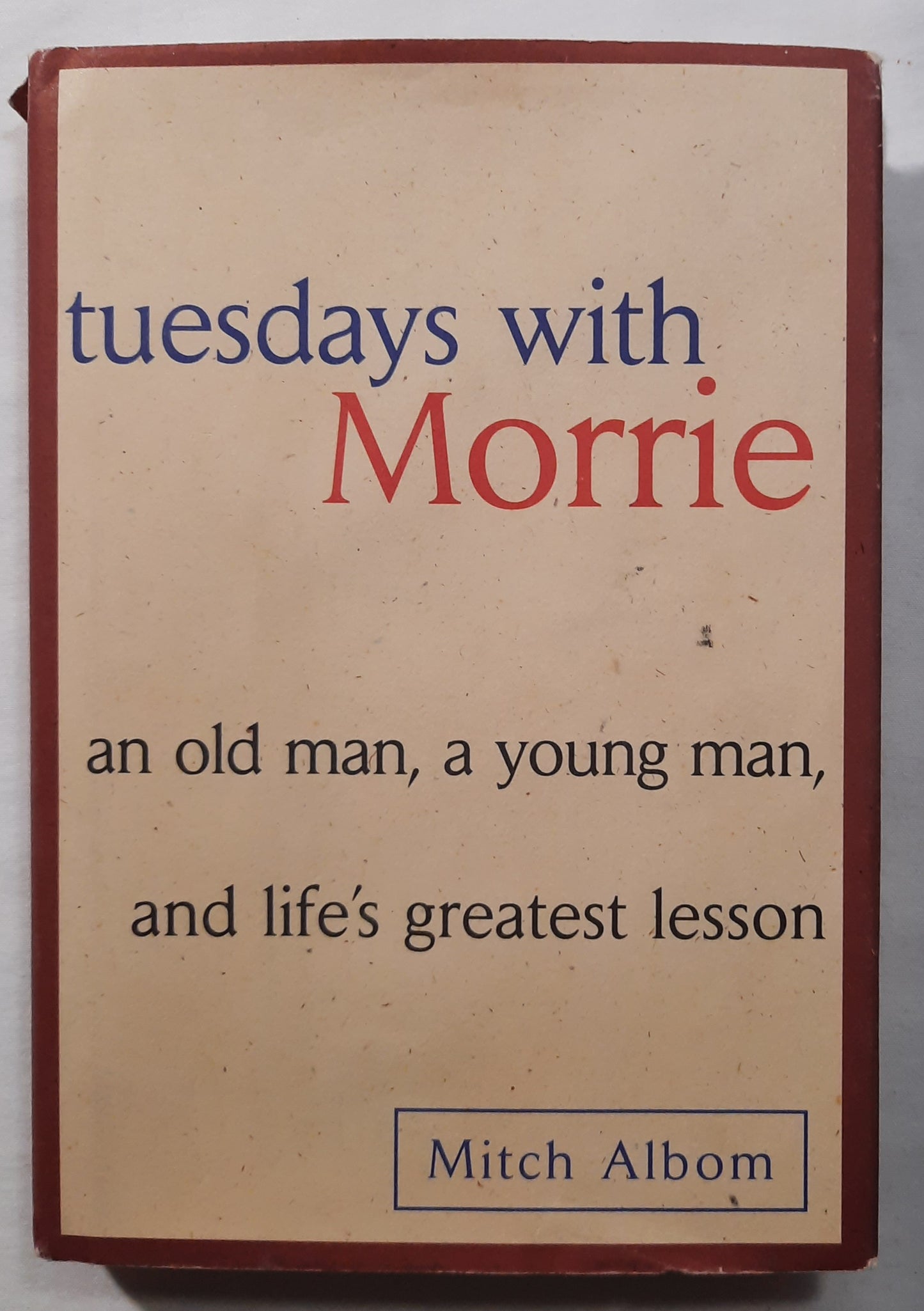 Tuesdays with Morrie: An old man, a young man and life's greatest lesson by Mitch Albom (Very good, 1997, HC, 192 pages, Doubleday)