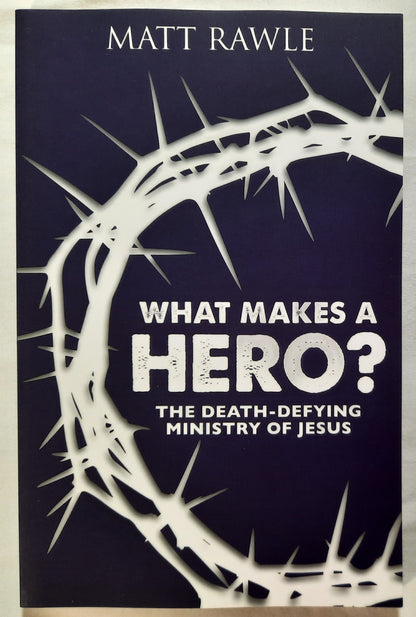 What Makes a Hero? The Death-Defying Ministry of Jesus by Matt Rawle (New, 2017, Pbk, 144 pages, Abingdon)