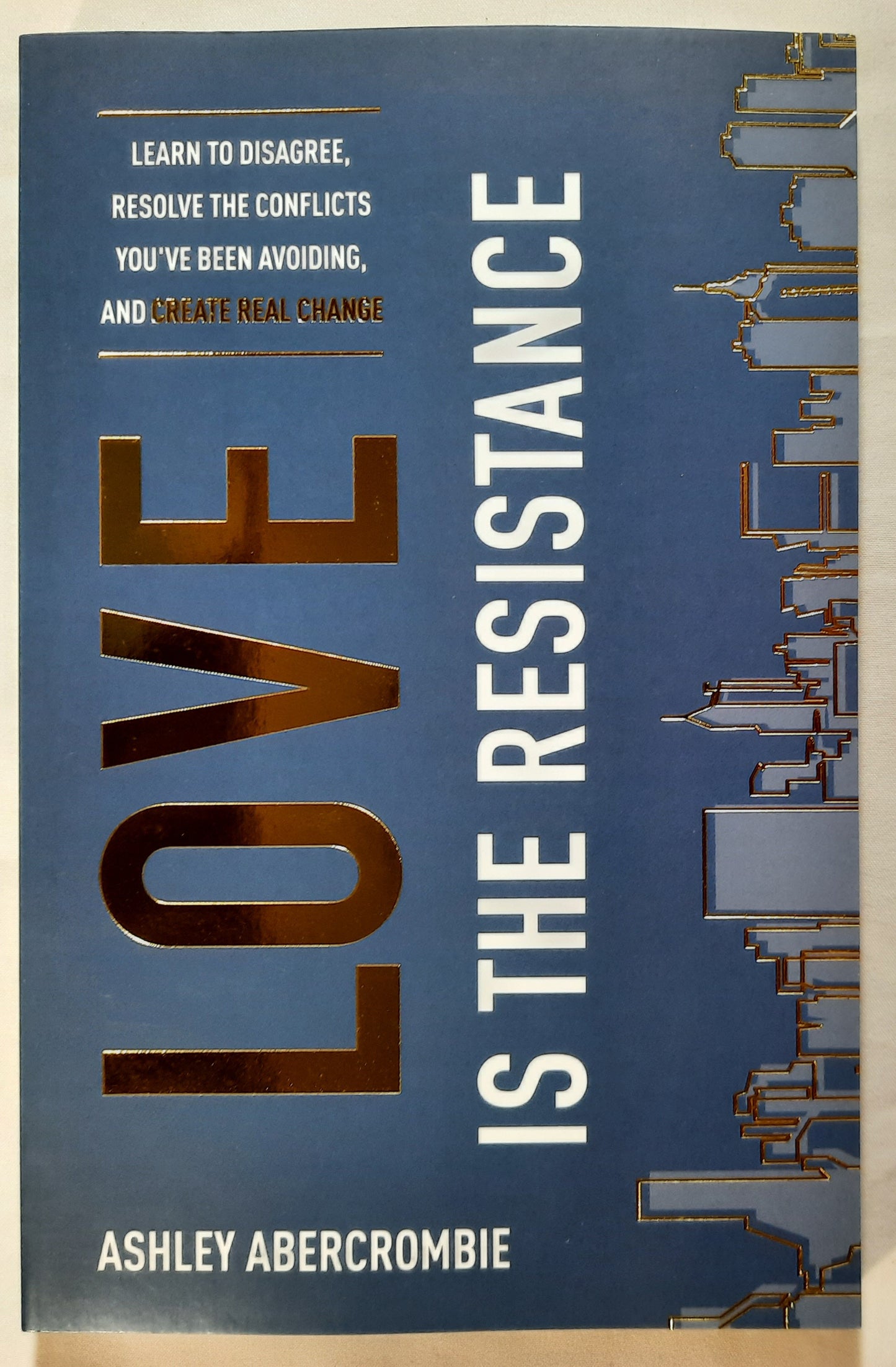 Love Is the Resistance: Learn to Disagree, Resolve the Conflicts You've Been Avoiding, and Create Real Change by Ashley Abercrombie (New, 2021, Pbk, 197 pages, BakerBooks)