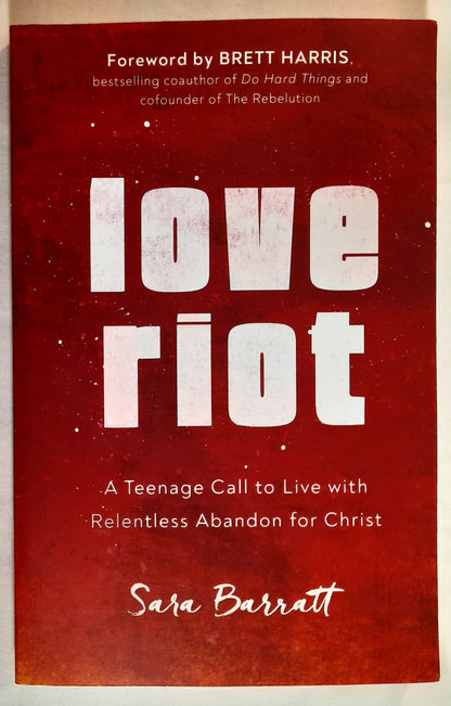 Love Riot: A Teenage Call to Live with Relentless Abandon for Christ by Sara Barratt (New, 2020, Pbk, 203 pages, Baker Books)