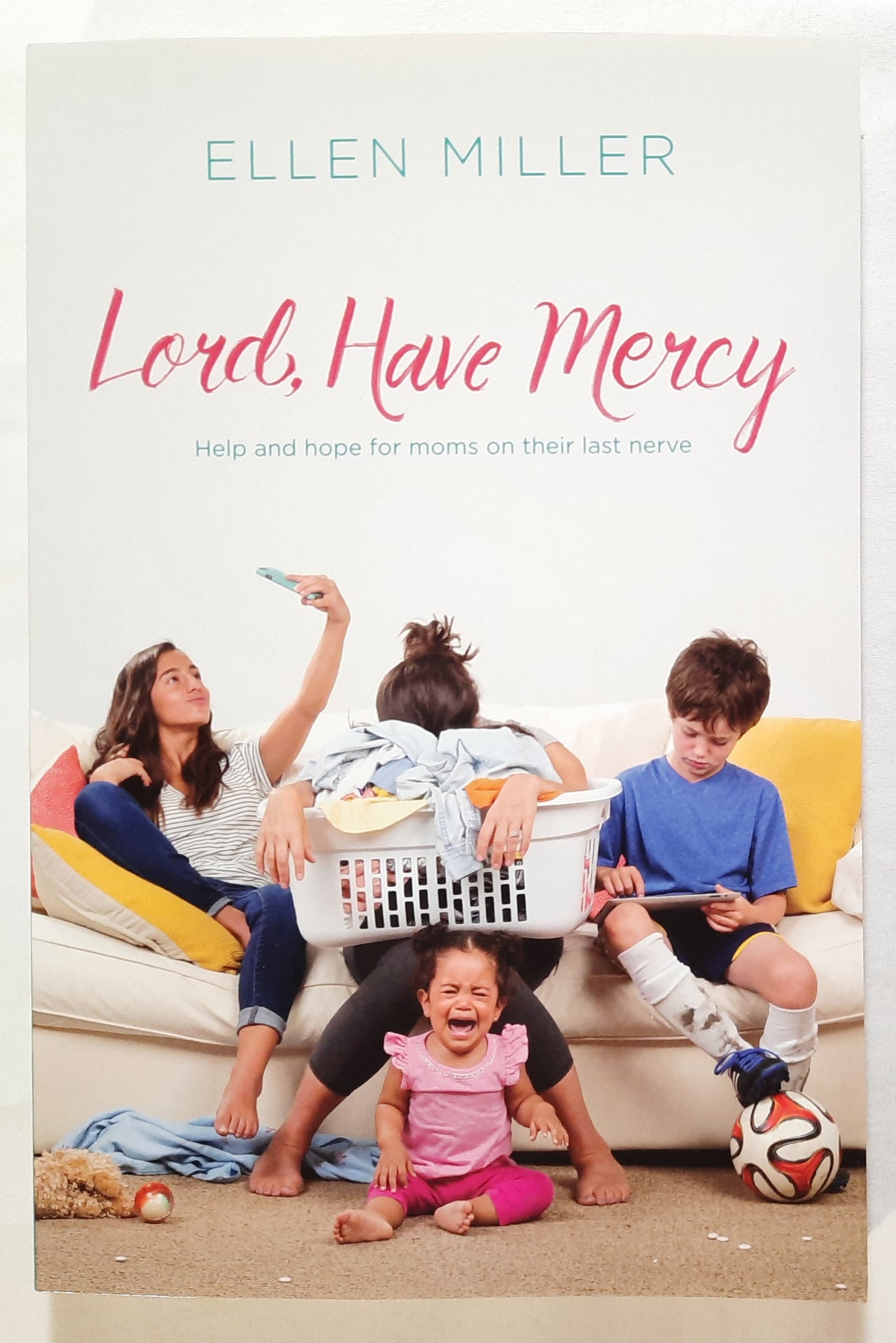 Lord, Have Mercy: Help and Hope for Moms on Their Last Nerve by Ellen Miller (New, 2017, Pbk, 230 pages, Tyndale)