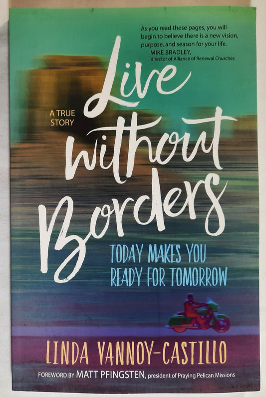 Live Without Borders: Today Makes You Ready for Tomorrow by Linda Vannoy-Castillo (New, 2018, Pbk, 186 pages, BroadStreet)