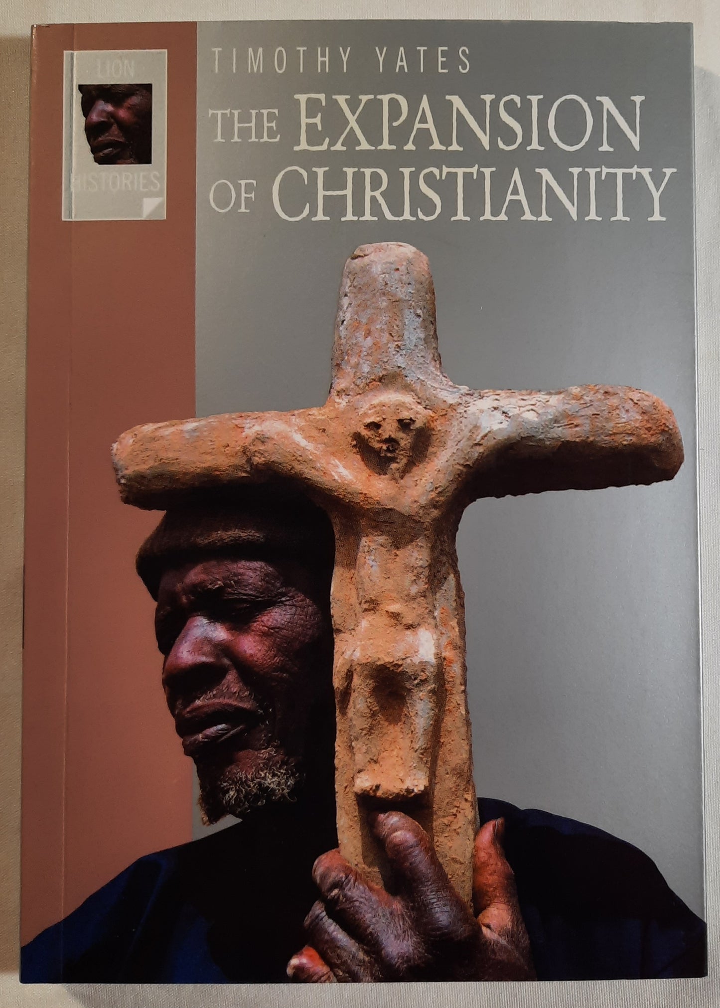 The Expansion of Christianity by Timothy Yates (New, 2004, Pbk, 190 pages, Lion Publishing)