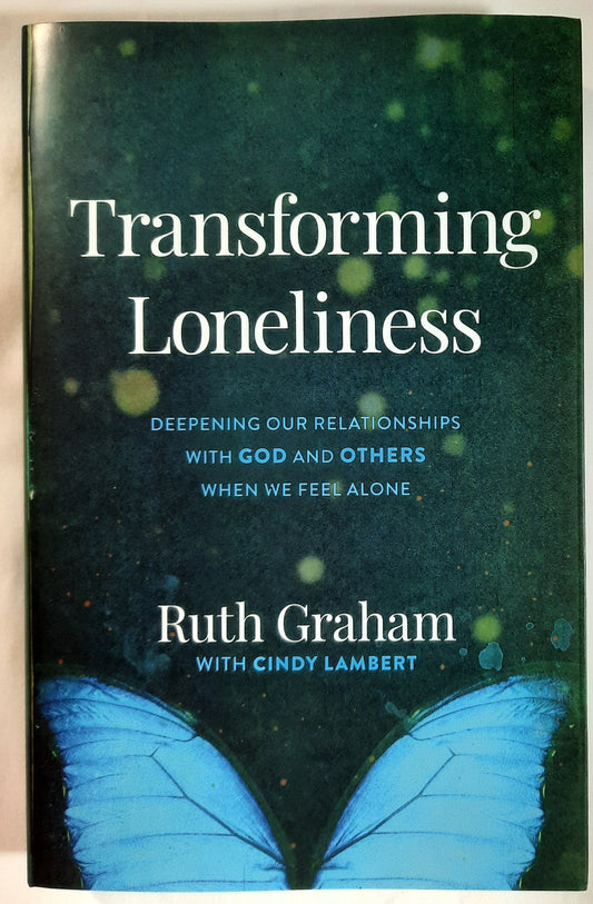 Transforming Loneliness: Deepening Our Relationships with God and Others When We Feel Alone by Ruth Graham (New, 2021, HC, 283 pages, BakerBooks)