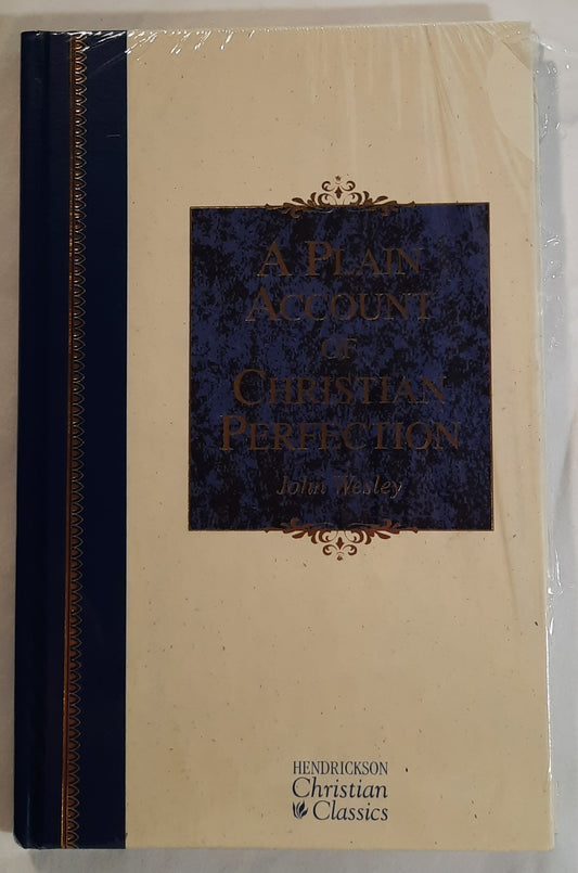 A Plain Account of Christian Perfection by John Wesley (New, 2007, HC, 126 pages, Hendrickson)