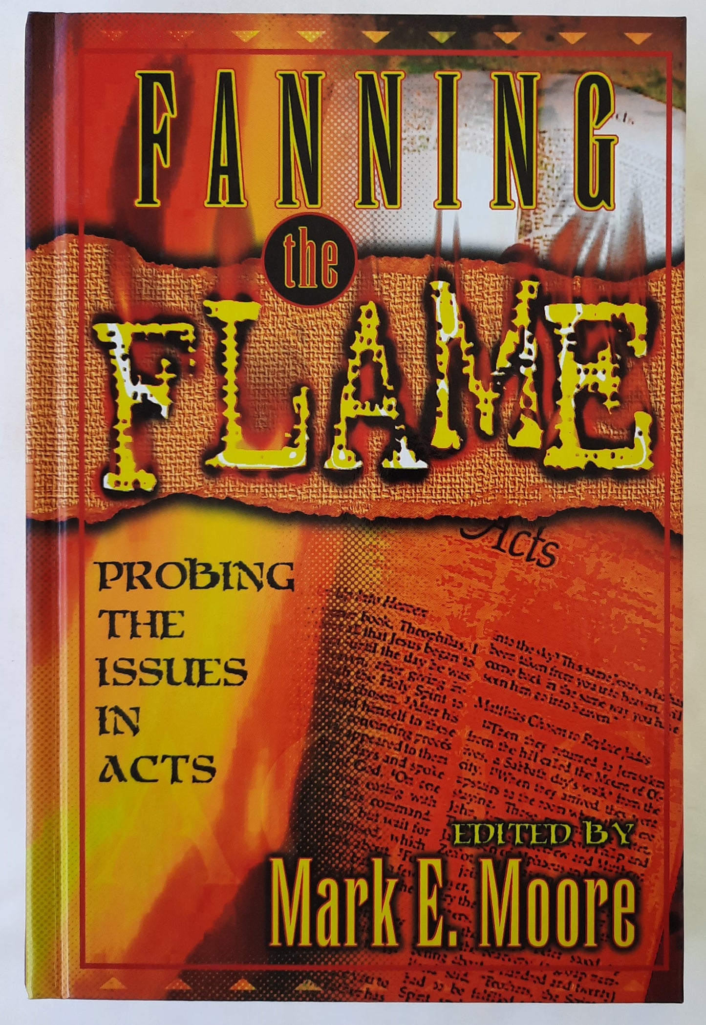 Fanning the Flame: Probing the Issues in Acts by Mark E. Moore (Very Good, 2003, HC, 396 pages, College Press)