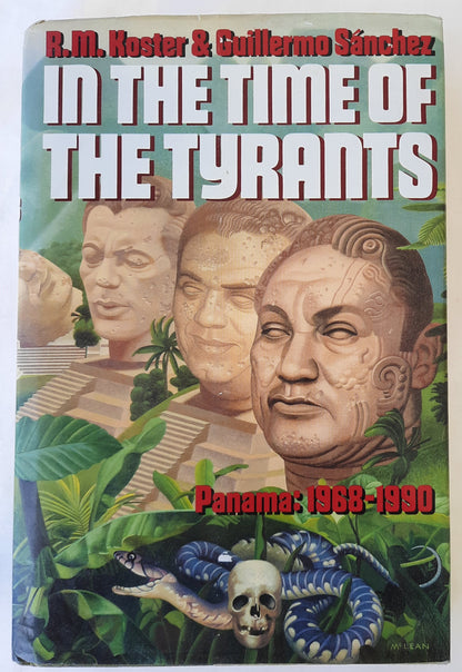 In the Time of the Tyrants: Panama 1968-1990 by R.M. Koster & Guillermo Sanchez (Good, 1990, HC, 430 pages, W.W. Norton & Co.)