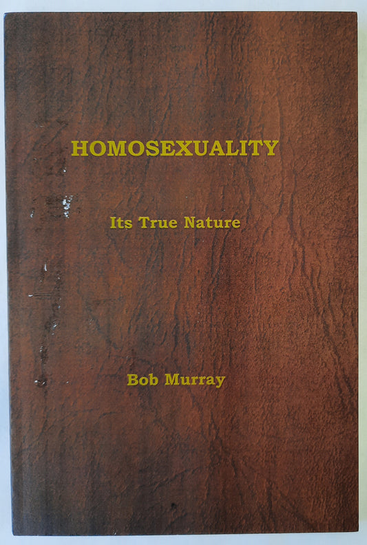 Homosexuality: Its True Nature by Bob Murray (Very Good, 2013, Pbk, 112 pages, Freed-Hardeman University)