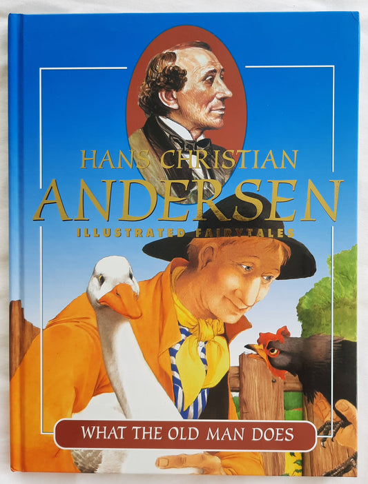 Hans Christian Andersen Illustrated Fairytales: What the Old Man Does by Terence Andrew Day (New, 2005, HC, 32 pages, Scandinavia Publishing House)