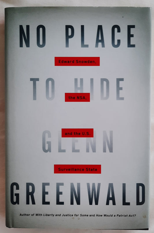 No Place to Hide: Edward Snowden, the NSA, and the U.S. Surveillance State by Glenn Greenwald (Very Good, 2014, HC, 253 pages, Metropolitan Books)