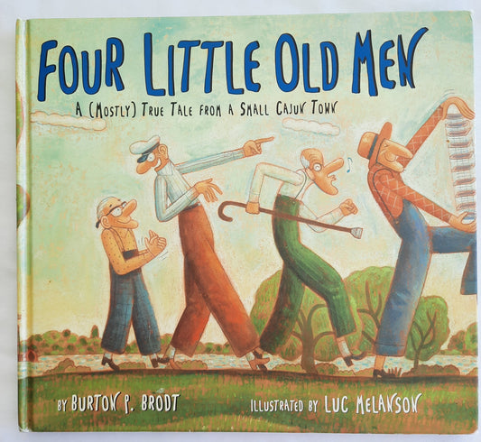 Four Little Old Men: A Mostly True Tale from a Small Cajun Town by Burton P. Brodt (Good, 2005, HC, 32 pages, Sterling Pub. Co.)