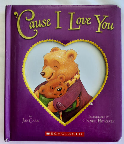 'Cause I Love You by Jan Carr (Very good, 2011, Board Book, 22 pages, Scholastic)