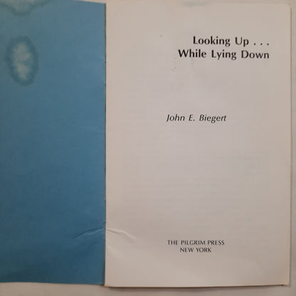 Looking Up...While Lying Down by John E. Biegert (Good, 1981, Pbk, 24 pages, The Pilgrim Press)