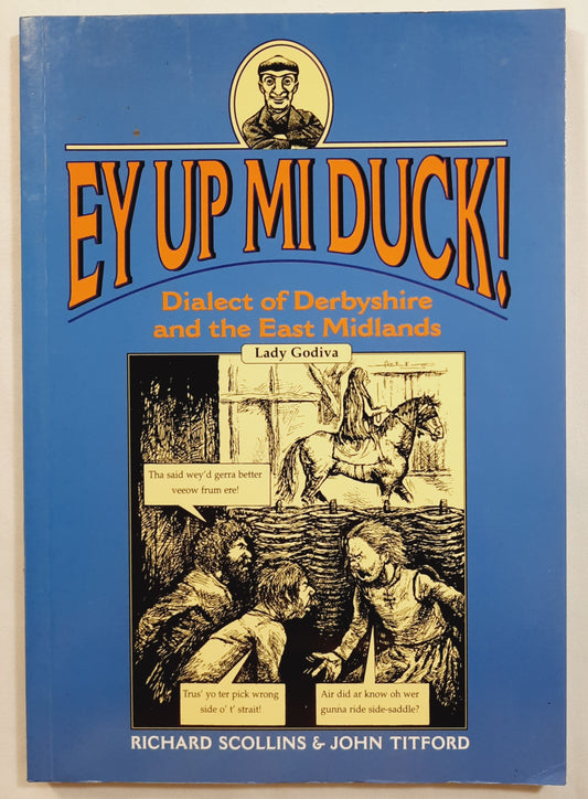 Ey Up Mid Duck! Dialect of Derbyshire and the East Midlands by Richard Scollins; John Titford (Very good, 2000, Pbk, 128 pages, Countryside Books)