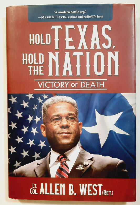 Hold Texas, Hold the Nation: Victory or Death by Lt. Col. Allen B. West (Ret.) (Very good, 2018, HC, 206 pages, Brown Books)