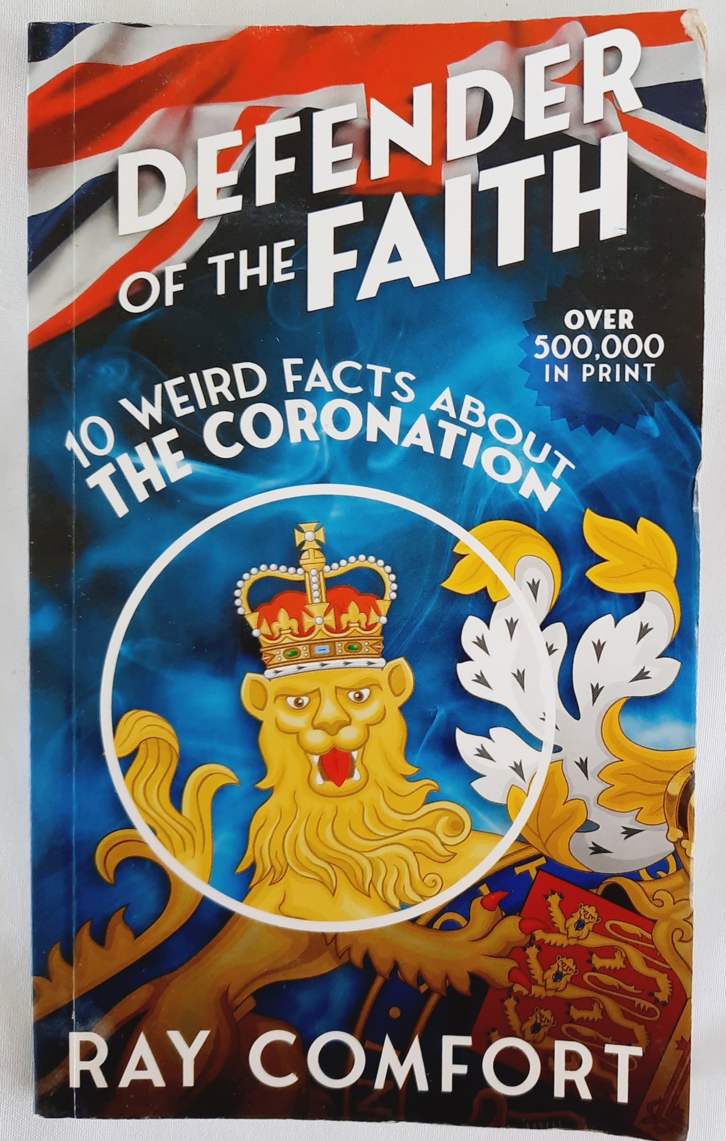 Defender of the Faith: 10 Weird Facts About the Coronation by Ray Comfort (Good, 2023, Pbk, 108 pages, Bridge Logos)