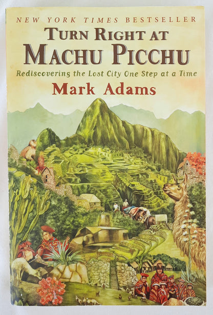 Turn Right at Machu Picchu: Rediscovering the Lost City One Step at a Time by Mark Adams (Good, 2011, Pbk, 333 pages, Plume)