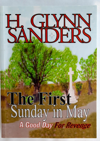 The First Sunday in May: A Good Day for Revenge by H. Glynn Sanders (Very good, 2007, Pbk, 233 pages, Big Rock Publishing)