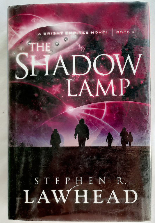 The Shadow Lamp #4 by Stephen R. Lawhead (Bright Empires, Good, 2013, HC, 388 pages, Thomas Nelson)