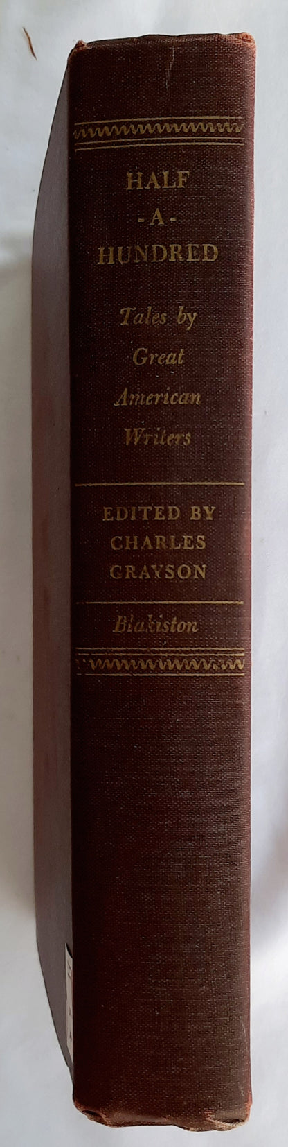 Half-A-Hundred: Tales By Great American Writers edited by Charles Grayson (Good, 1945, HC, 530 pages, The Blakiston Co.)