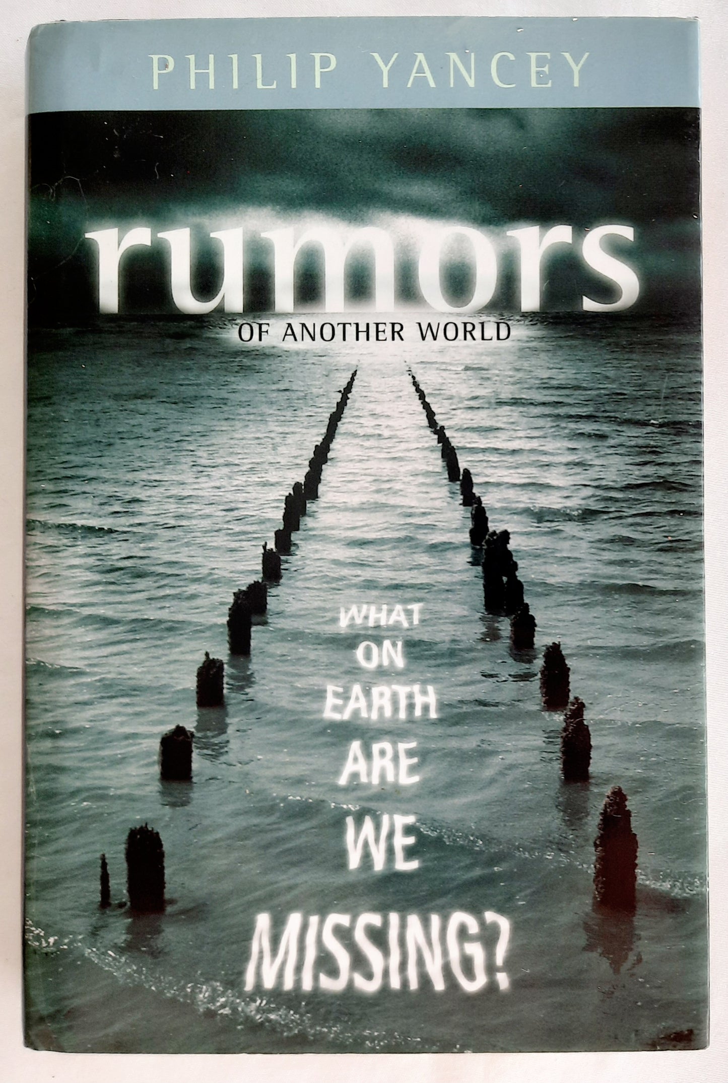 Rumors of Another World: What on Earth Are We Missing? by Philip Yancey (Good, 2003, HC, 262 pages, Zondervan)