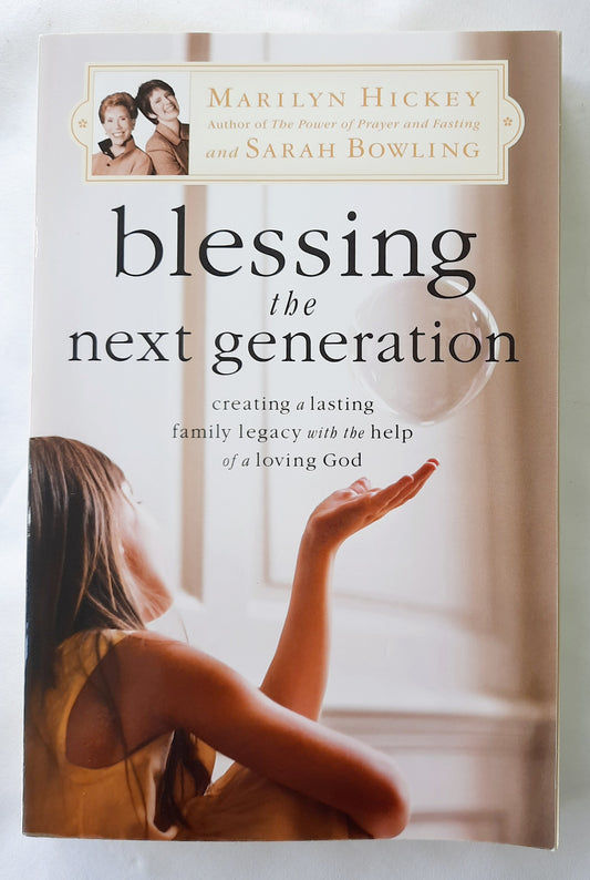 Blessing the Next Generation: Creating a Lasting Family Legacy with the Help of a Loving God by Marilyn Hickey; Sarah Bowling (Very Good, 2008, Pbk, 243 pages, Faith Words)