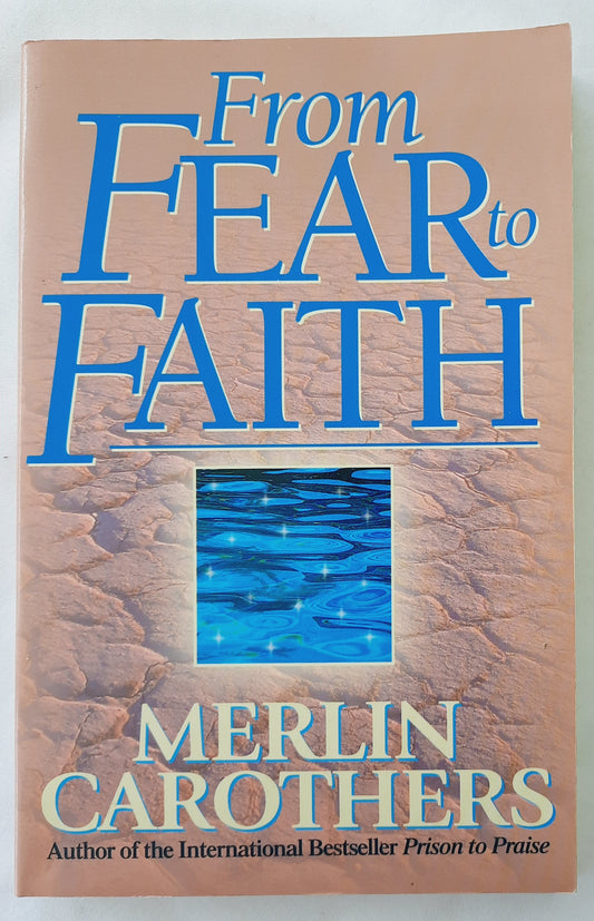 From Fear to Faith by Merlin Carothers (Good, 1997, Pbk, 183 pages, Thomas Nelson)