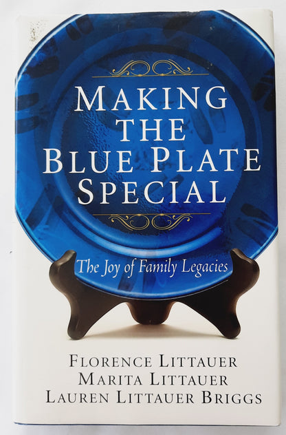 Making the Blue Plate Special: The Joy of Family Legacies by Florence Littauer; Marita Littauer; Lauren Briggs (Like new, 2006, HC, 320 pages, Life Journey)