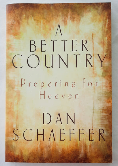 A Better Country: Preparing for Heaven by Dan Schaeffer (Like New, 2008, Pbk, 208 pages, Discovery House)