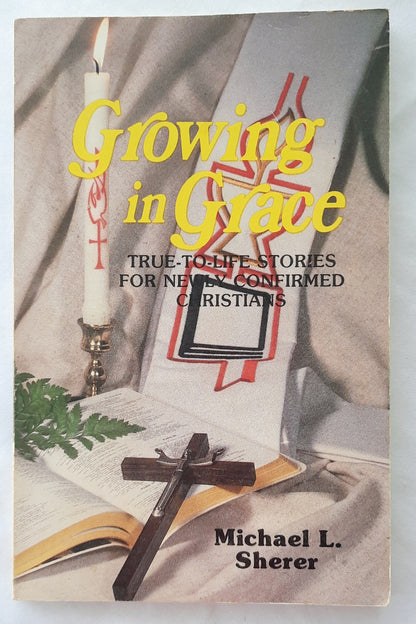 Growing in Grace: True-to-Life Stories for Newly Confirmed Christians by Michael L. Sherer (Good, 1986, Pbk, 88 pages, C.S.S. Publishing)