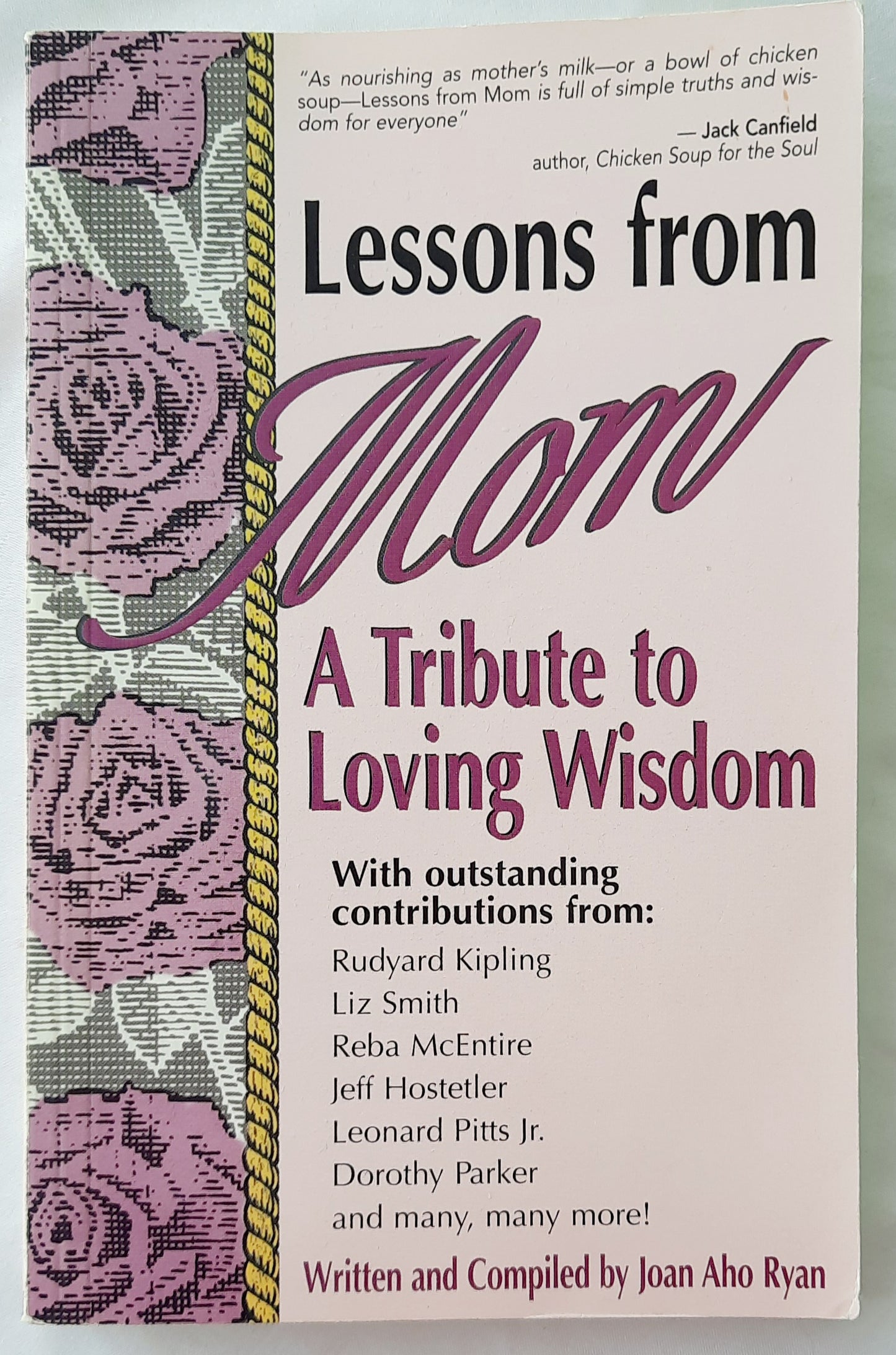 Lessons From Mom: A Tribute to Loving Wisdom edited by Joan Aho Ryan (Good, 1996, Pbk, 178 pages, Health Communications)