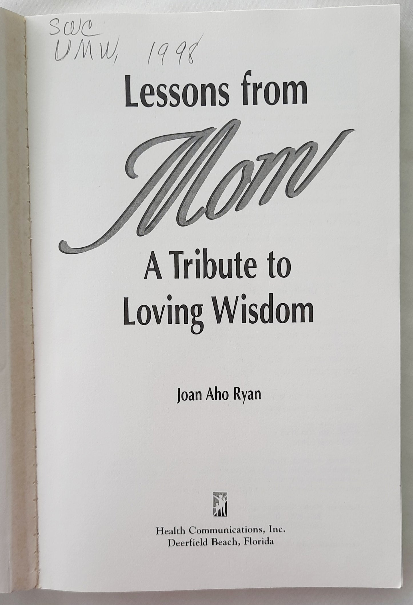 Lessons From Mom: A Tribute to Loving Wisdom edited by Joan Aho Ryan (Good, 1996, Pbk, 178 pages, Health Communications)