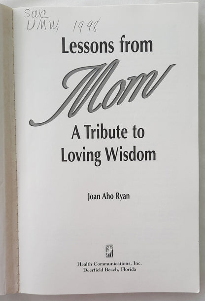 Lessons From Mom: A Tribute to Loving Wisdom edited by Joan Aho Ryan (Good, 1996, Pbk, 178 pages, Health Communications)