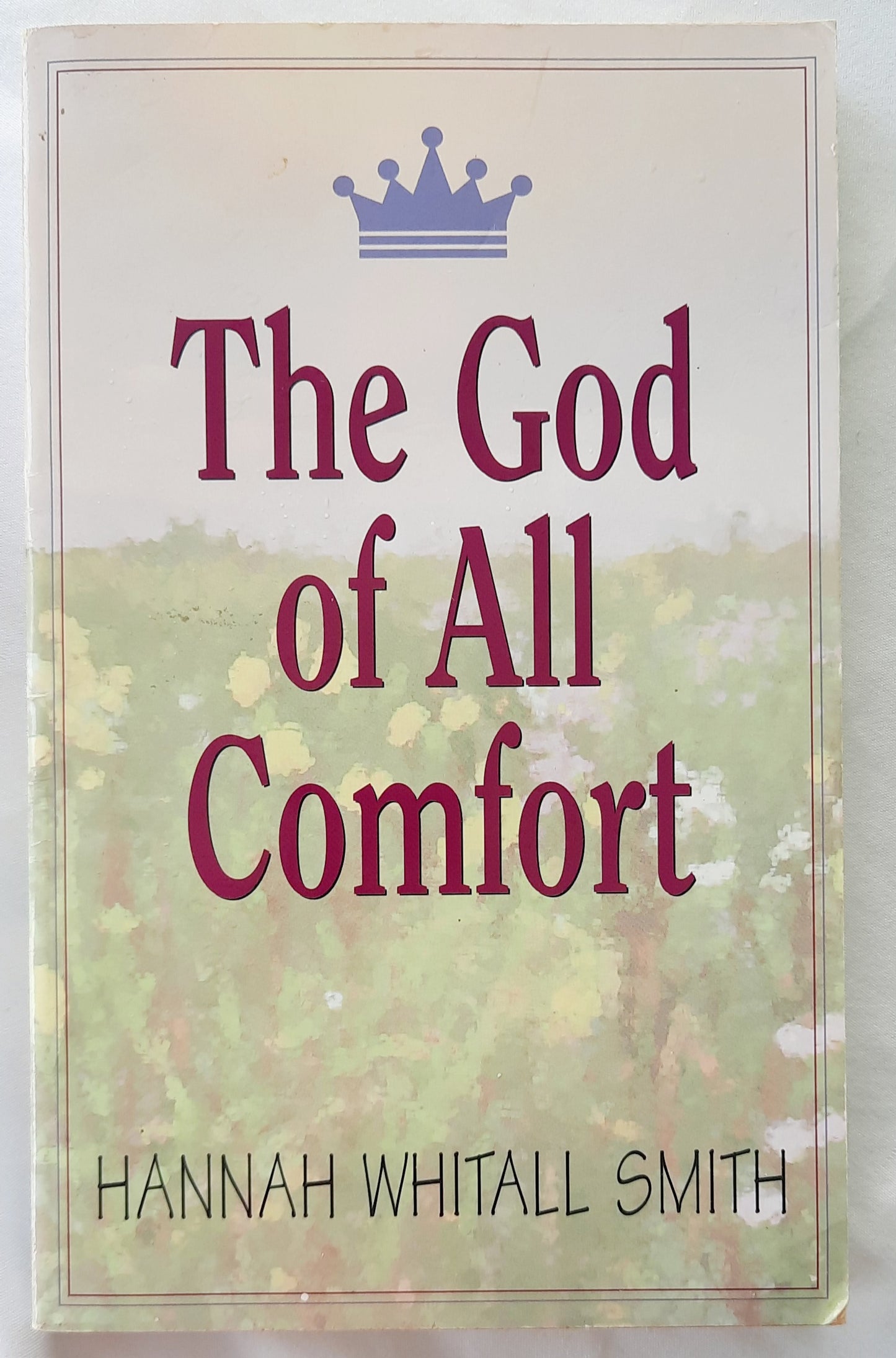 The God of All Comfort by Hannah Whitall Smith (Good, 1997, Pbk, 253 pages, Moody Press)