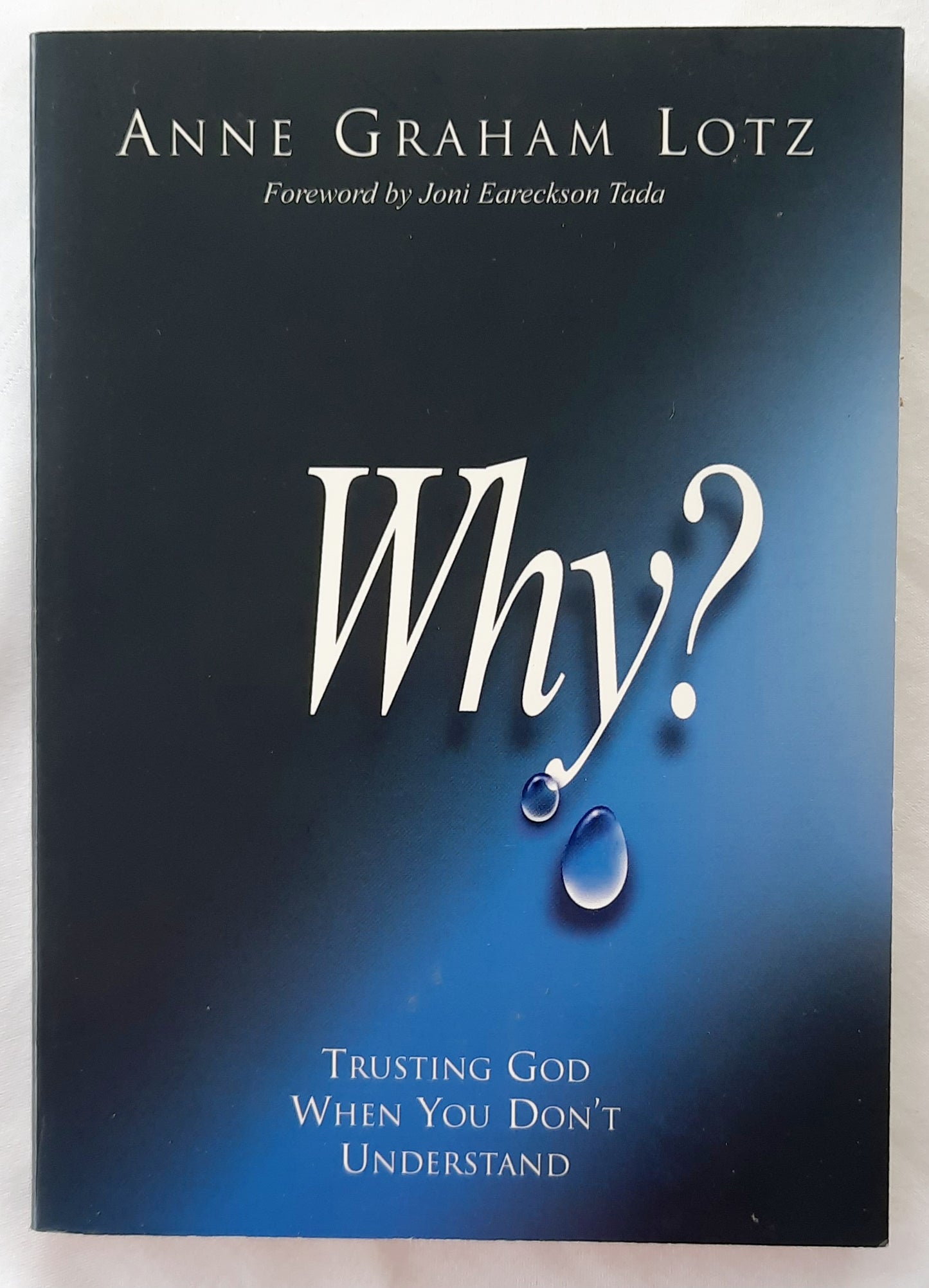 Why? Trusting God When You Don't Understand by Anne Graham Lotz (Very Good, 2004, Pbk, 141 pages, W Publishing)