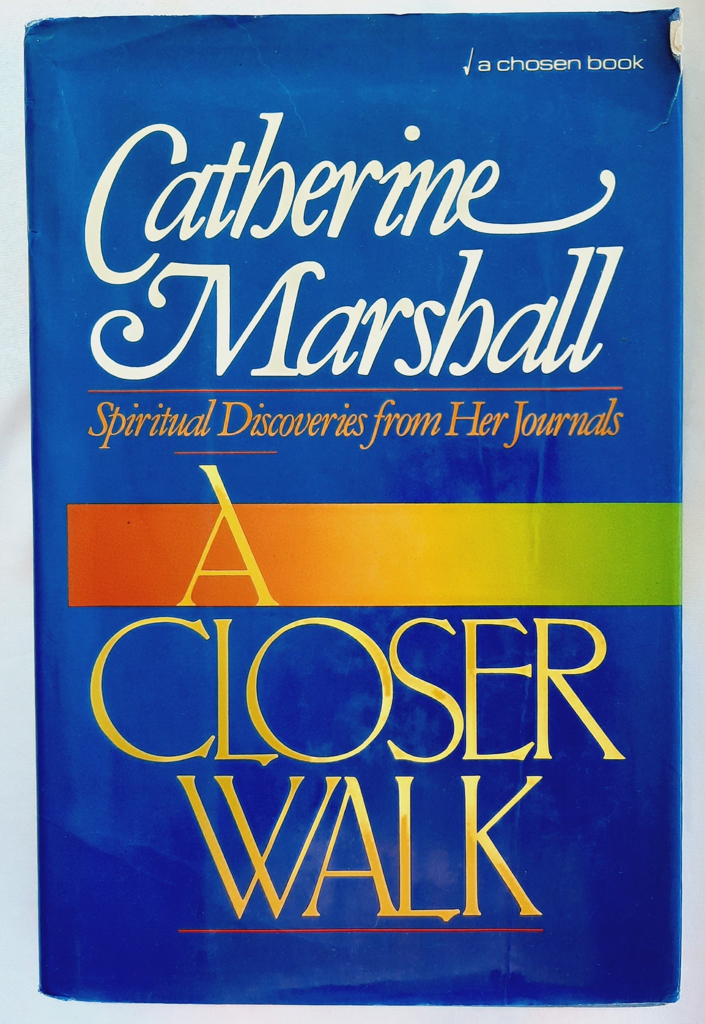 A Closer Walk: Spiritual Discoveries from Her Journals by Catherine Marshall (Good, 1986, HC, 251 pages, Chosen Books)