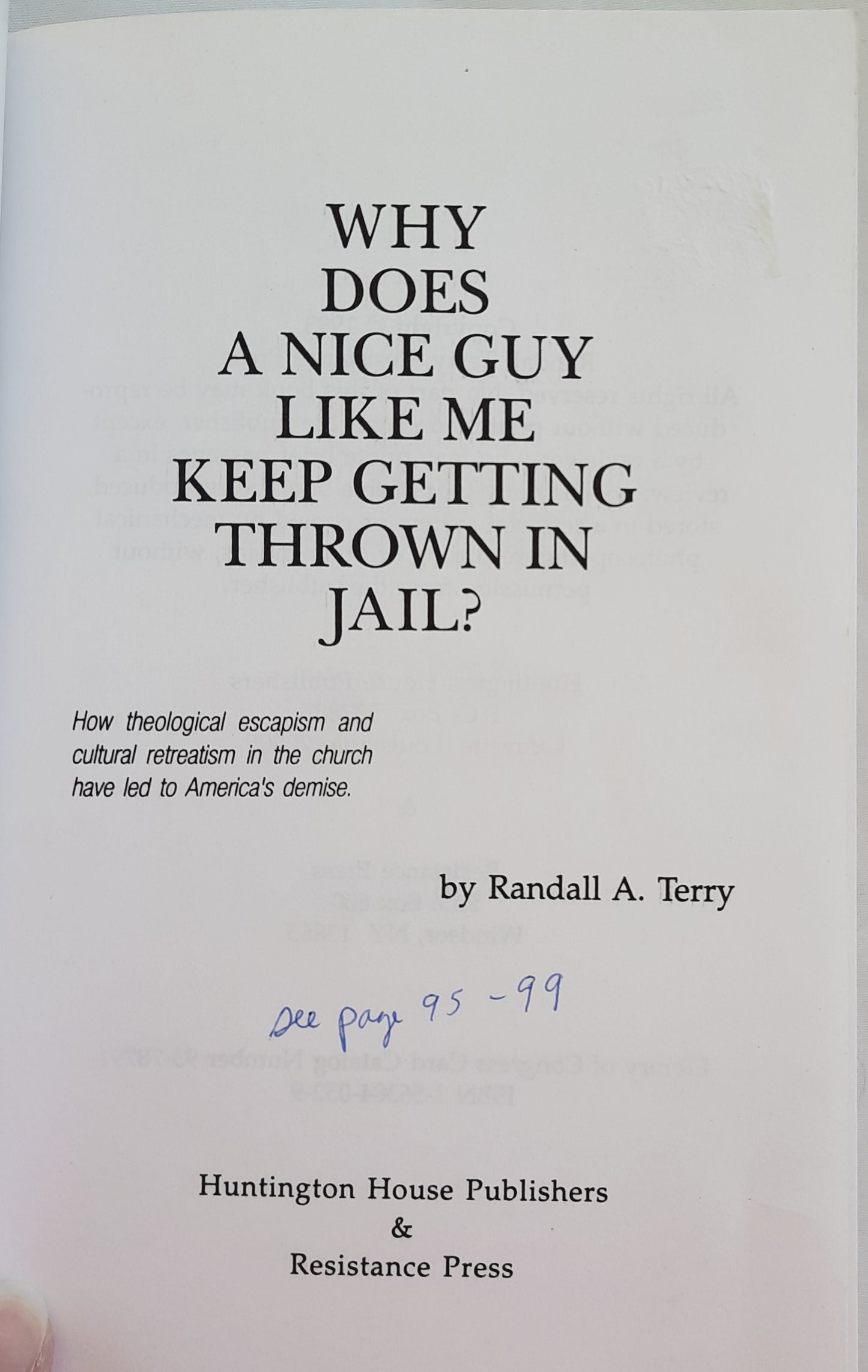 Why Does a Nice Guy Like Me Keep Getting Thrown in Jail? by Randall A. Terry (Good, 1993, Pbk, 177 pages, Resistance Press)