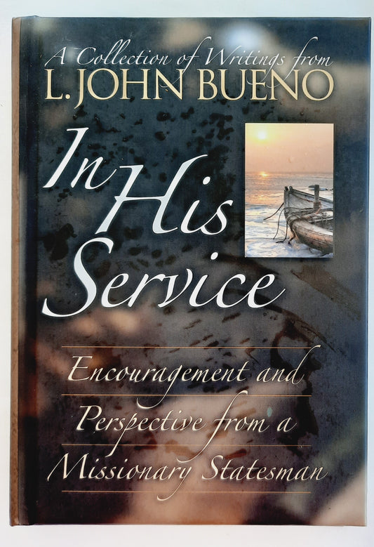 In His Service: Encouragement and Perspective from a Missionary Statesman by L. John Bueno (Very good, 2010, HC, 121 pages, Assemblies of God World Missions)