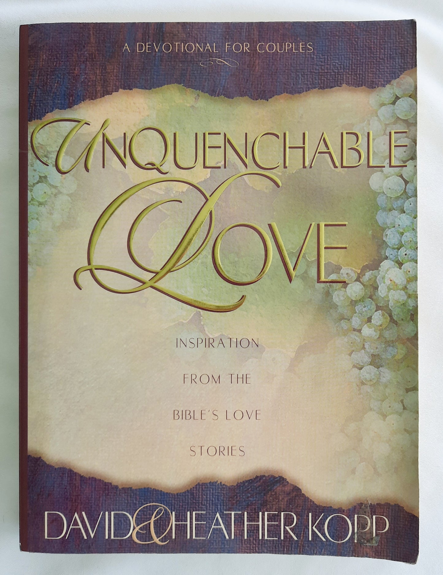 Unquenchable Love: Inspiration from the Bible's Love Stories by David & Heather Kopp (Good, 1999, Pbk, 271 pages, Harvest House)