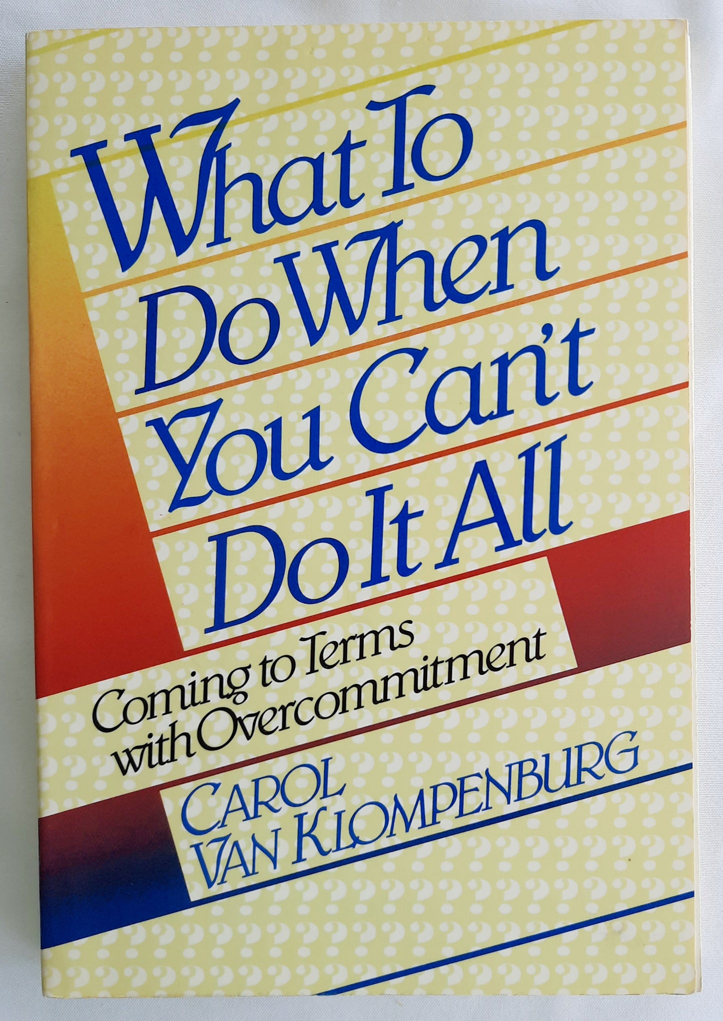 What to Do When You Can't Do It All: Coming to Terms with Overcommitment by Carol van Klompenburg (Acceptable, 1989, Pbk, 160 pages, Augsburg)