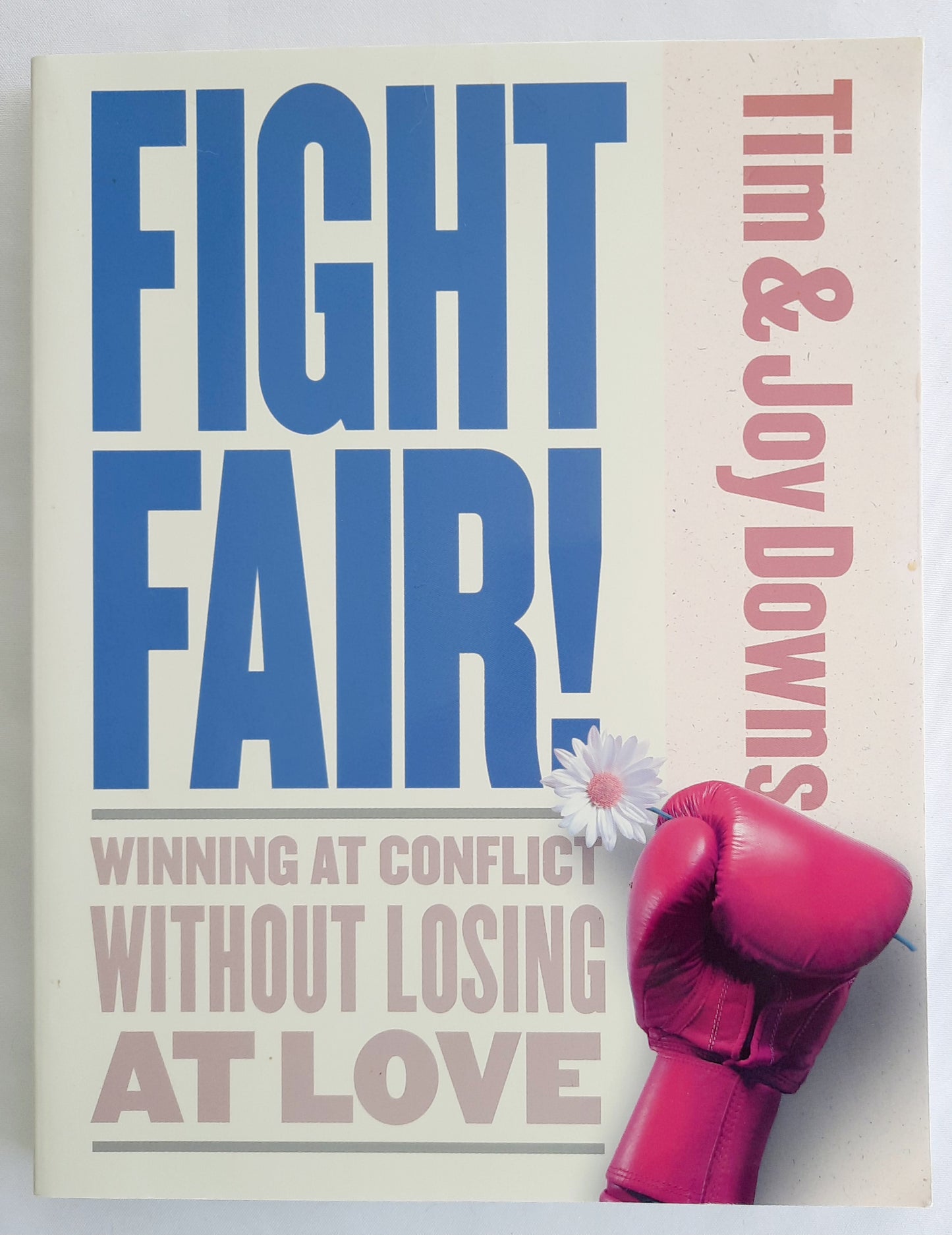 Fight Fair! Winning at Conflict Without Losing at Love by Tim & Joy Downs (Very good, 2003, Pbk, 179 pages, Moody)