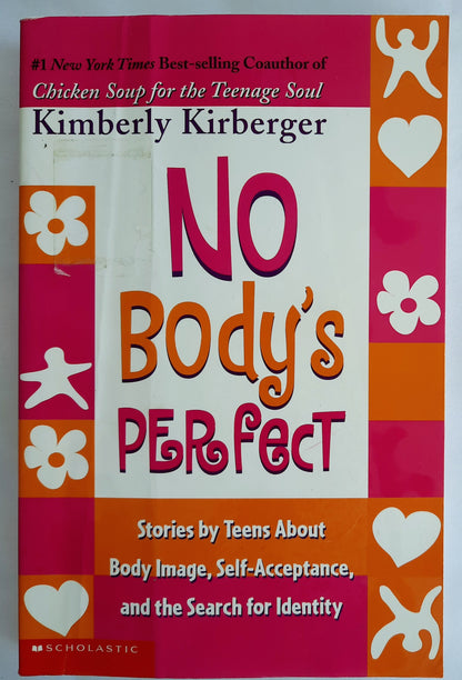 No Body's Perfect: Stories by Teens About Body Image, Self-Acceptance, and the Search for Identity by Kimberly Kirberger (Good, 2003, Pbk, 291 pages, Scholastic)