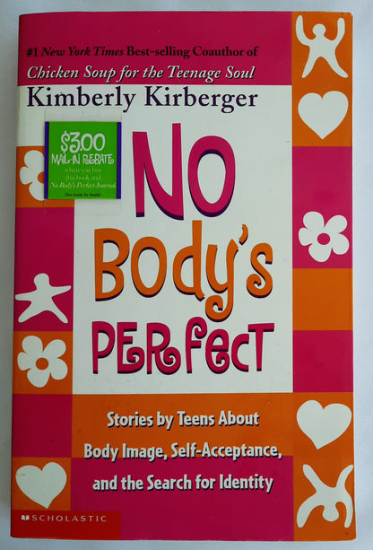 No Body's Perfect: Stories by Teens About Body Image, Self-Acceptance, and the Search for Identity by Kimberly Kirberger (Good, 2003, Pbk, 291 pages, Scholastic)